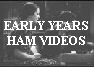 EARLY YEARS
HAM VIDEOS