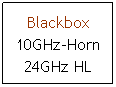Textfeld: Blackbox
10GHz-Horn
24GHz HL
