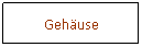 Textfeld: Gehuse
